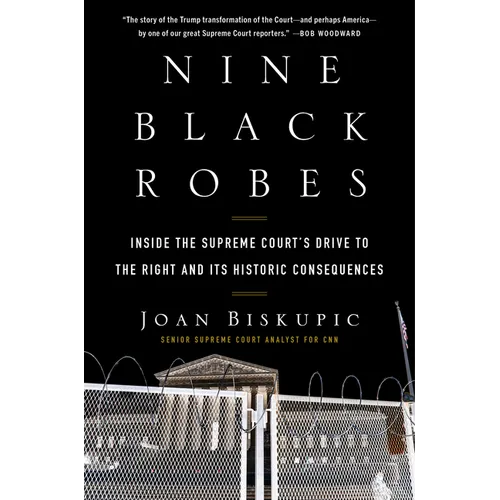 Nine Black Robes: Inside the Supreme Court's Drive to the Right and Its Historic Consequences - Hardcover