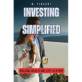Investing Simplified: Building Wealth One Step at a Time - Paperback