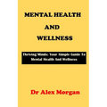 Mental Health and Wellness: Thriving Minds: Your Simple Guide To Mental Health Wellness - Paperback