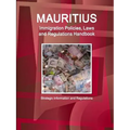 Mauritius Immigration Policies, Laws and Regulations Handbook - Strategic Information and Regulations - Paperback