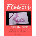 How to Draw Flowers and Trees: Step by Step Drawing For Kids and Beginners - Paperback
