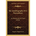 The Autobiography Of A Neurasthene: As Told By One Of Them (1910) - Paperback
