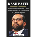 Kash Patel: Transforming the FBI and a Bold Plan to Reform Law Enforcement in a Divided America - Paperback