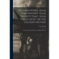 William Newby, Alias "Dan Benton", Alias "Rickety Dan", Alias "Crazy Jack", or The Soldier's Return; a True and Wonderful Story of Mistaken Identity - Paperback