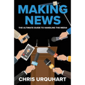 Making News: The Ultimate Guide to Handling the Media - Paperback