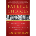 Fateful Choices: Ten Decisions That Changed the World, 1940-1941 - Paperback