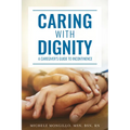 Caring with Dignity: A Caregiver's Guide to Incontinence - Paperback