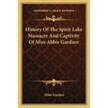 History Of The Spirit Lake Massacre And Captivity Of Miss Abbie Gardner - Paperback
