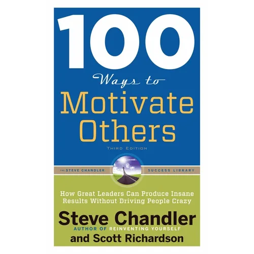 100 Ways to Motivate Others: How Great Leaders Can Produce Insane Results Without Driving People Crazy - Paperback