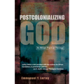 Postcolonializing God: An African Practical Theology - Paperback