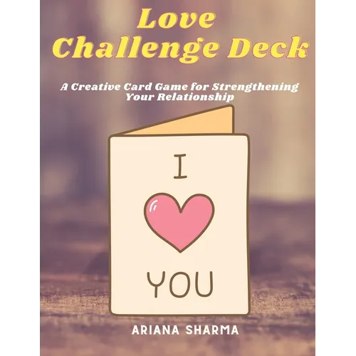 Love Challenge Deck: A Creative Card Game for Strengthening Your Relationship - Paperback