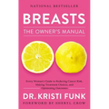 Breasts: The Owner's Manual: Every Woman's Guide to Reducing Cancer Risk, Making Treatment Choices, and Optimizing Outcomes - Paperback