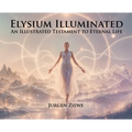 Elysium Illuminated: An Illustrated Testament of Eternal Life - Hardcover