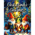Christmas Gnomes Coloring Book for Adults: Relax and Unwind with Festive Gnome Designs for Adults - Paperback