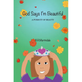 God Says I'm Beautiful: A Pursuit of Beauty - Hardcover