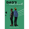 Dad's Whole Heart: An Interactive Journal to Deepen the Connection Between Boy Dads and Their Teen Sons. - Paperback