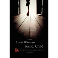 Lost: Woman, Found: Child (A Memoir): Becoming the woman I am by searching for the child I never was. - Paperback