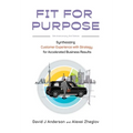 Fit for Purpose 5th Anniversary Edition: Synthesizing Customer Experience with Strategy for Accelerated Business Results - Hardcover
