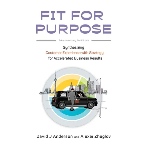 Fit for Purpose 5th Anniversary Edition: Synthesizing Customer Experience with Strategy for Accelerated Business Results - Hardcover