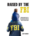 Raised by the FBI: Stories about God, Life and Character from the Son of a Special Agent - Paperback