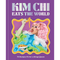 Kim CHI Eats the World: 75 Recipes Fit for a (Drag) Queen - A Cookbook - Hardcover