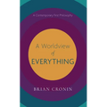 A Worldview of Everything: A Contemporary First Philosophy - Paperback