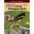 Wild about Michigan Birds: For Bird Lovers of All Ages - Paperback