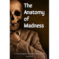 The Anatomy of Madness: A Psychological Study of Serial Killers - Paperback