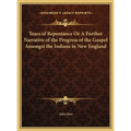 Tears of Repentance Or A Further Narrative of the Progress of the Gospel Amongst the Indians in New England - Hardcover