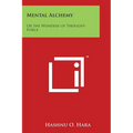 Mental Alchemy: Or the Wonders of Thought-Force - Paperback