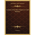 Lectures of the Three Degrees in Craft Masonry - Hardcover
