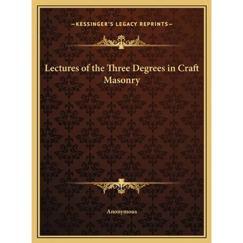 Lectures of the Three Degrees in Craft Masonry - Hardcover