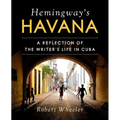Hemingway's Havana: A Reflection of the Writer's Life in Cuba - Hardcover