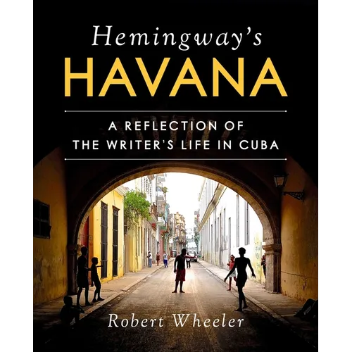 Hemingway's Havana: A Reflection of the Writer's Life in Cuba - Hardcover