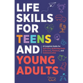 Life Skills For Teens: Embrace Hygiene, Health, and Life Safety for Unforeseen Challenges, Achieve SMART Goals, Learn Budgeting, & Master Eff - Paperback