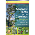 Seacoast Plants of the Carolinas: A New Guide for Plant Identification and Use in the Coastal Landscape - Paperback