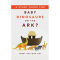 A Study Guide for Baby Dinosaurs on the Ark? - Paperback