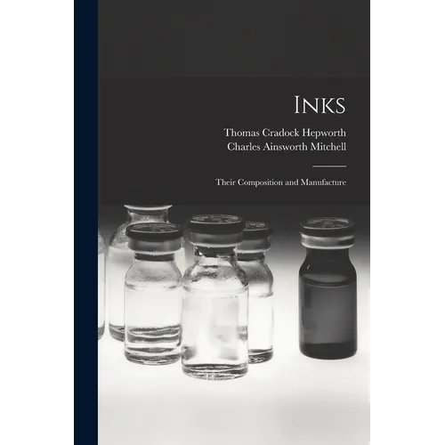 Inks: Their Composition and Manufacture - Paperback