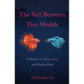 The Veil Between Two Worlds: A Memoir of Silence, Loss, and Finding Home - Paperback