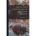 Myths and Traditions of the Crow Indians - Hardcover