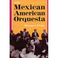 The Mexican American Orquesta: Music, Culture, and the Dialectic of Conflict - Paperback