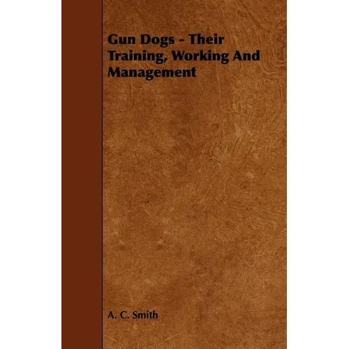 Gun Dogs - Their Training, Working And Management - Paperback