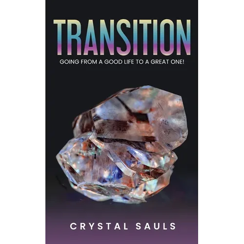 Transition: Going From A Good Life To A Great One - Paperback