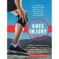 The Knee Injury Bible: Everything You Need to Know about Knee Injuries, How to Treat Them, and How They Affect Your Life - Paperback