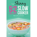 The Skinny 5:2 Diet Slow Cooker Recipe Book: Slow Cooker Recipe and Menu Ideas Under 100, 200, 300 and 400 Calories for Your 5:2 Diet - Paperback