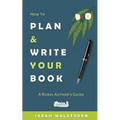 How to Plan & Write Your Book: A Rural Authors Guide - Paperback
