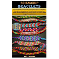 Friendship Bracelets: The Complete Beginners Guide To Making Friendship Bracelets With Step-By-Step Instructions For Colorful Knotted Embroi - Paperback