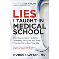 Lies I Taught in Medical School: How Conventional Medicine Is Making You Sicker and What You Can Do to Save Your Own Life - Hardcover