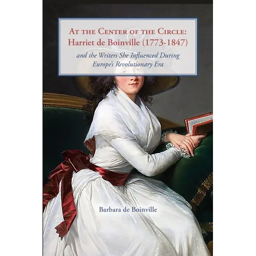 At the Center of the Circle: Harriet de Boinville (1773-1847) and the Writers She Influenced During Europe's Revolutionary Era - Paperback
