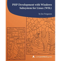 PHP Development with Windows Subsystem for Linux (WSL): A php[architect] guide - Paperback